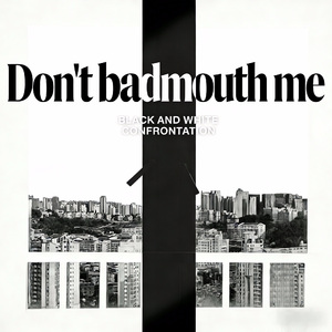 Don't badmouth me