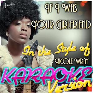 If I Was Your Girlfriend (In the Style of Nicole Wray) [Karaoke Version]