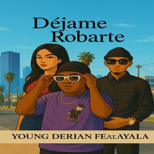 DEJAME ROBARTE (feat. YOUNG DERIAN)