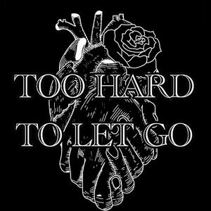Too Hard to Let Go