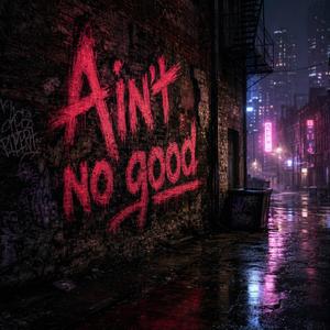 Ain't No Good