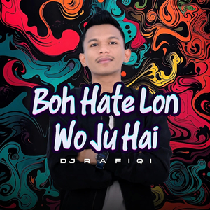 BOH HATE LON WO JU HAI