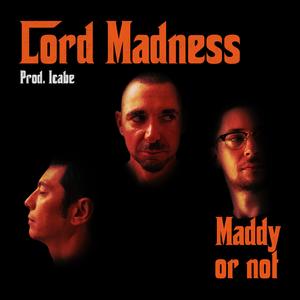 Maddy or not (feat. Lord Madness & Icabe)