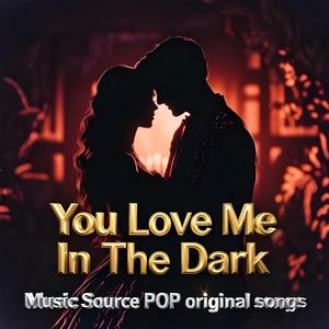 You Love Me In The Dark