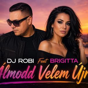 Dj Robi Feat Brigitta-Álmodd Velem Újra