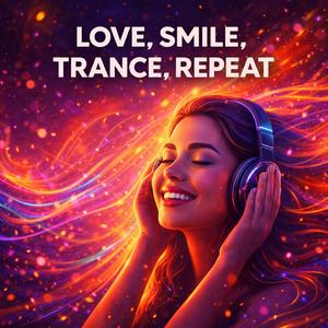 Love, Smile, Trance, Repeat