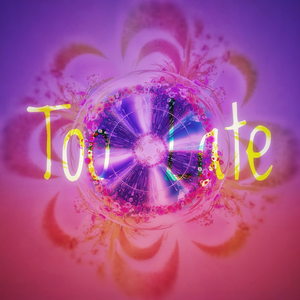 Too Late