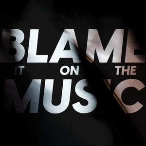 Blame It On The Music
