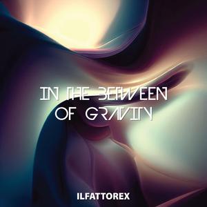 In The Between Of Gravity