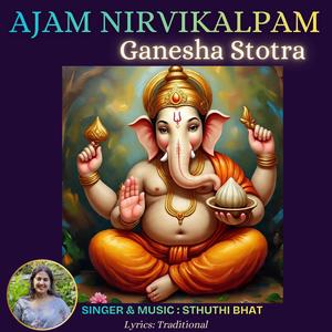 Ajam Nirvikalpam Ganesha Stotra
