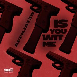 Is You Wit Me