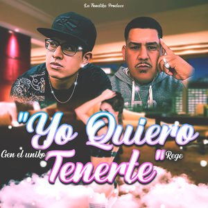 Yo quiero tenerte (feat. Gen el uniko)