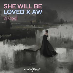 She Will Be Loved X Aw