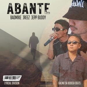 Abante (Badmike, Jreez, Jepp Buddy)
