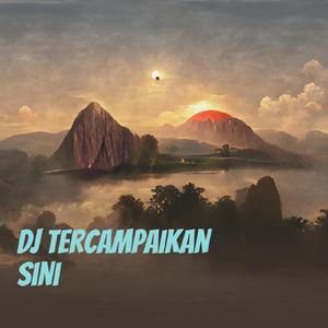 Dj Tercampaikan Sini