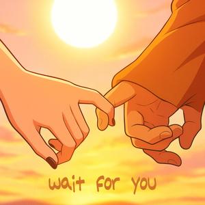 wait for you