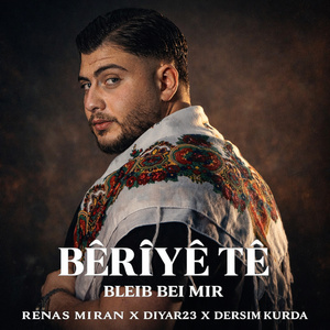 Bêrîyê Tê (Bleib Bei Mir)
