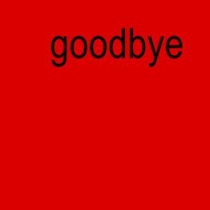 goodbye