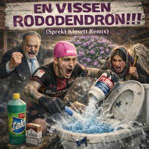En Vissen Rododendron!!! (Sprekt Klosett Remix)