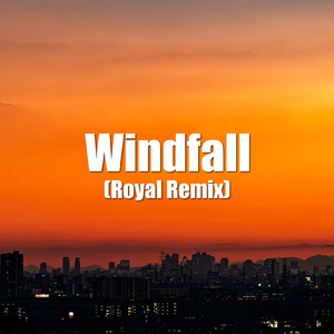 Windfall (Royal Remix)