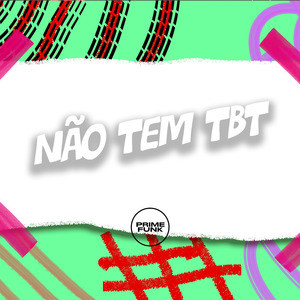 Não Tem TBT