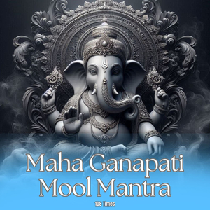 Maha Ganapati Mool Mantra (108 Times)