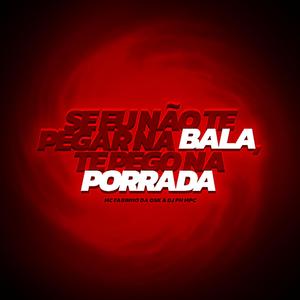 Se Eu Não Te Pegar Na Bala, Te Pego Na Porrada (feat. MC Fabinho da Osk) (Versão Solo)
