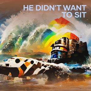 He Didn't Want to Sit