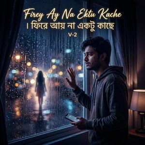 Firey Ay Na Ektu Kache । ফিরে আয় না একটু কাছে (Special Version-2)