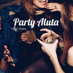 Taliki Riska Party Aluta