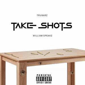Take Shots (feat. William Speakz)