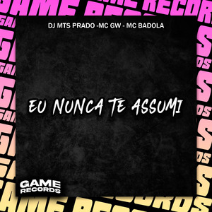 Eu Nunca Te Assumi