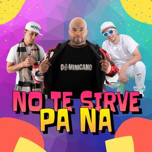 No Te Sirve Pa Na (feat. Chris Danger & Mamajuana)