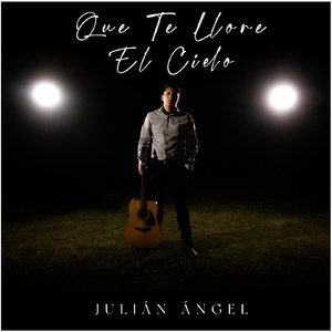 Que Te Llore el Cielo