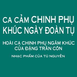 CA CẢM CHINH PHỤ - KHÚC NGÀY ĐOÀN TỤ