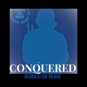 conquered (reggaeton remix)