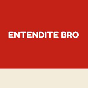 ENTENDITE BRO