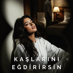 Kaşlarını Eğdirirsin