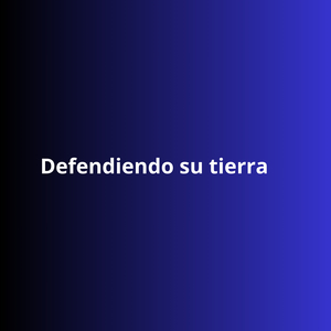 Defendiendo Su Tierra