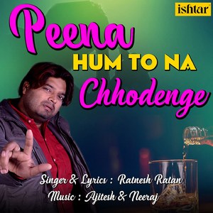 Peena Hum To Na Chhodenge
