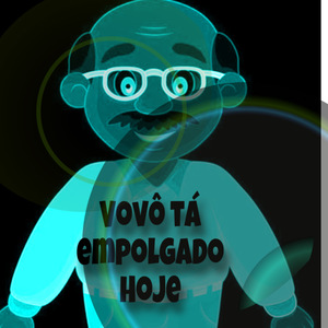 Vovô Tá Empolgado Hoje