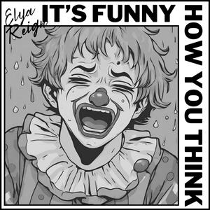 It's Funny How You Think!