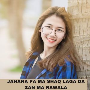 Janana Pa Ma Shaq Laga Da Zan Ma Rawala