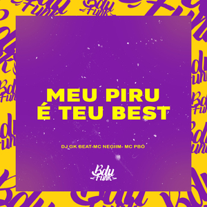 MEU PIRU É TEU BEST