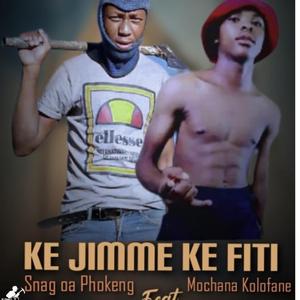 Ke Jimme Ke Fiti (feat. Snag oa Phokeng)