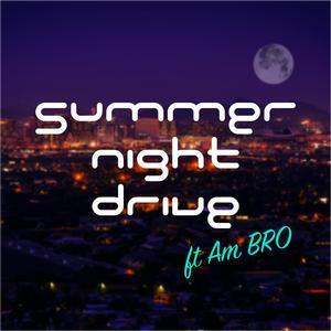 Summer Night Drive (feat. Am BRO)