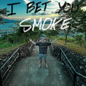 I Bet You Smoke