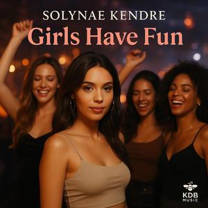 GIRLS HAVE FUN (feat. Solynae Kendre)