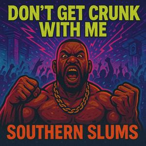 DON’T GET CRUNK WITH ME