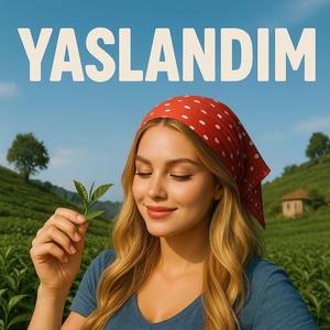 Yaslandım